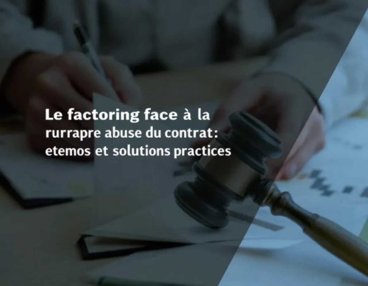 Le factoring face à la rupture abusive du contrat : enjeux et solutions pratiques
